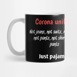 Corona uniform, not jeans, not suits, not robes, not shirts, not pants, just pajamas Mug